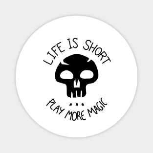 Life is Short. Play more Magic Magnet